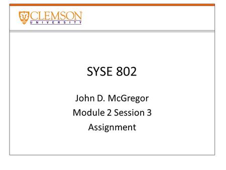 SYSE 802 John D. McGregor Module 2 Session 3 Assignment.