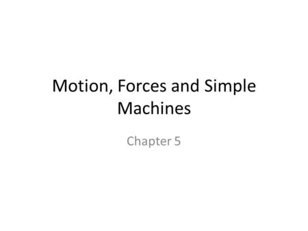 Motion, Forces and Simple Machines Chapter 5. Section 1- Motion.