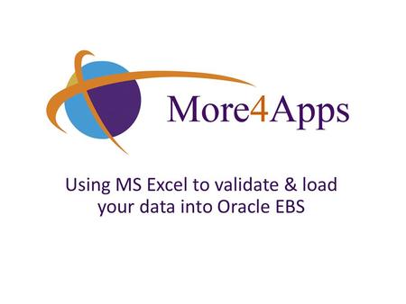 Using MS Excel to validate & load your data into Oracle EBS.
