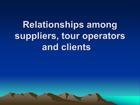 Relationships among suppliers, tour operators and clients.