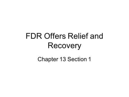 FDR Offers Relief and Recovery Chapter 13 Section 1.