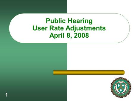 1 Public Hearing User Rate Adjustments April 8, 2008.