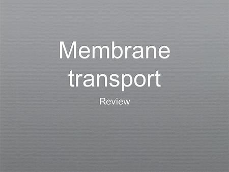 Membrane transport Review.