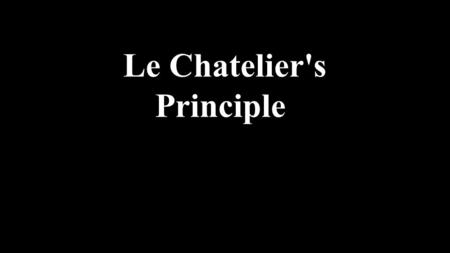 Le Chatelier's Principle. What if the conditions of the equilibrium changed? Le Chatelier’s principle states that if a closed system at equilibrium is.