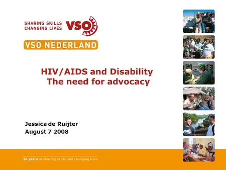 HIV/AIDS and Disability The need for advocacy Jessica de Ruijter August 7 2008.