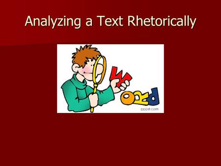 Analyzing a Text Rhetorically. Definition of a “Text” A set of symbols that communicates or means something. A text can be read and interpreted. A set.