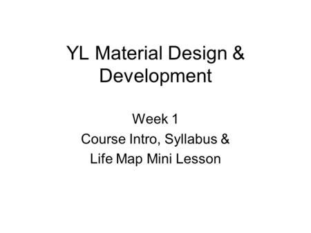 YL Material Design & Development Week 1 Course Intro, Syllabus & Life Map Mini Lesson.