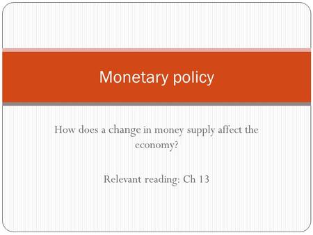 How does a change in money supply affect the economy? Relevant reading: Ch 13 Monetary policy.