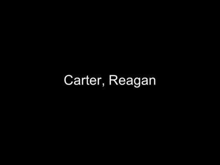 Carter, Reagan. Carter Presidency Carter: little known former governor of Georgia Democrat Carter fought with Republican congress: little domestic progress.