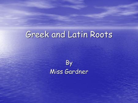 Greek and Latin Roots By Miss Gardner foli leaf.