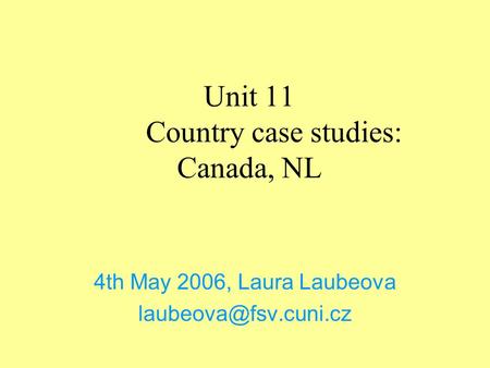 Unit 11 Country case studies: Canada, NL 4th May 2006, Laura Laubeova