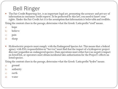 Bell Ringer The Fair Credit Reporting Act, is an important legal act, promoting the accuracy and privacy of information in consumer credit reports. To.