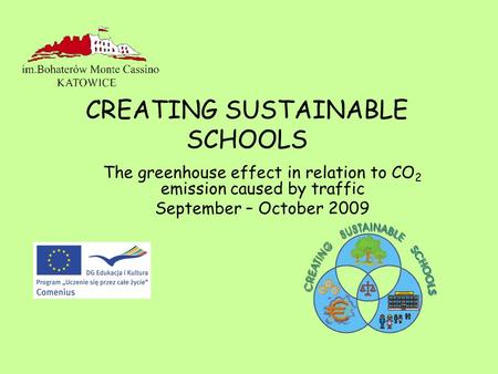 The greenhouse effect in relation to CO 2 emission caused by traffic September – October 2009 CREATING SUSTAINABLE SCHOOLS.