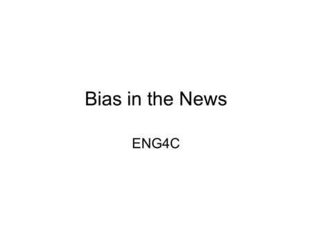 Bias in the News ENG4C.