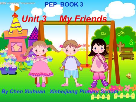 Unit 3 My Friends By Chen Xiuhuan Xinbeijiang Primary School PEP BOOK 3.