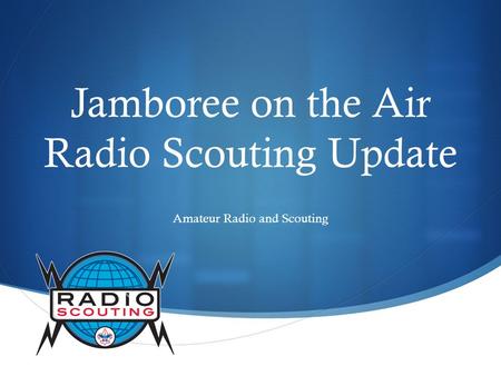 Jamboree on the Air Radio Scouting Update Amateur Radio and Scouting.