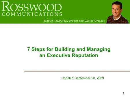 1 7 Steps for Building and Managing an Executive Reputation Updated September 20, 2009.