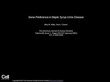 Gene Preference in Maple Syrup Urine Disease Mary M. Nellis, Dean J. Danner The American Journal of Human Genetics Volume 68, Issue 1, Pages 232-237 (January.