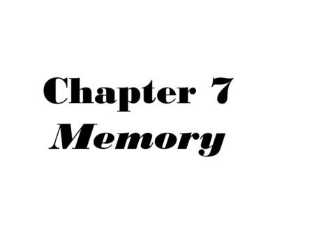 Chapter 7 Memory. What is MEMORY? Memory – internal record of some prior event or experience; a set of mental processes that receives, encodes, stores,