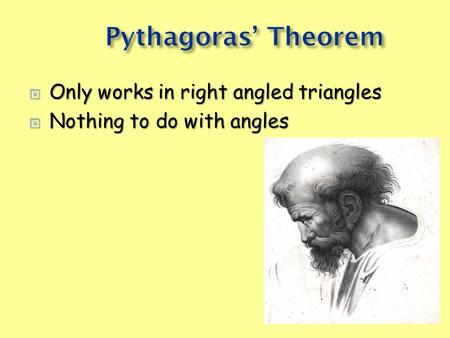  Only works in right angled triangles  Nothing to do with angles.
