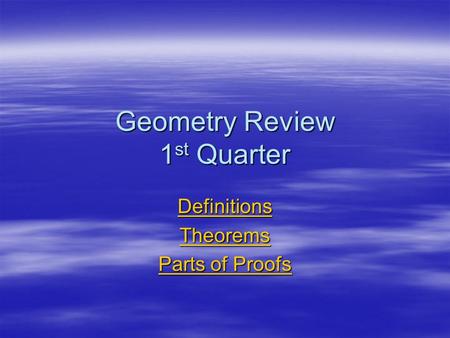 Geometry Review 1 st Quarter Definitions Theorems Parts of Proofs Parts of Proofs.