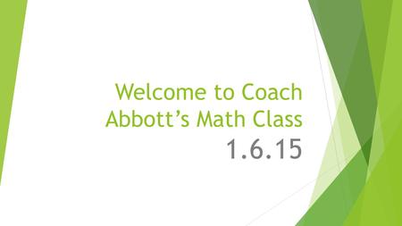 Welcome to Coach Abbott’s Math Class 1.6.15. Tier Time Options…  GET MATH HELP!!! –questions for me???  Work on Edgenuity on your own device  Math.