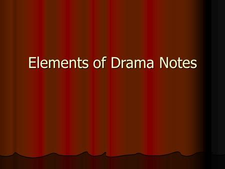 Elements of Drama Notes Elements of Drama Notes (pg. 11) Drama: (Skip for now) Drama: (Skip for now) Tragedy: a drama with a sad outcome, usually includes.