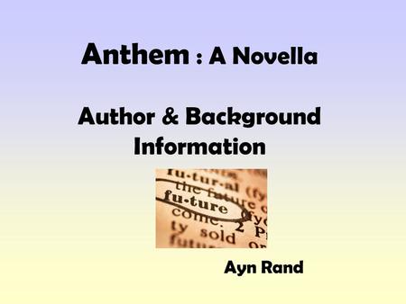 Anthem : A Novella Author & Background Information