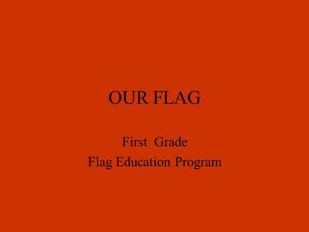OUR FLAG First Grade Flag Education Program OLD GLORY History Flag Code National Anthem Pledge of Allegiance.