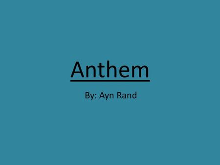 Anthem By: Ayn Rand.
