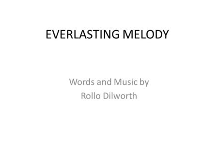 EVERLASTING MELODY Words and Music by Rollo Dilworth.