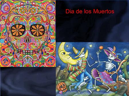 Dia de los Muertos. What Day of the Year? The day of the dead is on November second each year. One this day, all the families gather around and honor.