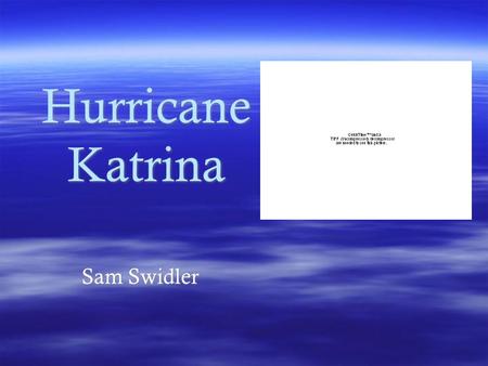 Hurricane Katrina Sam Swidler. What happened  Hurricane Katrina in 2005 was the largest natural disaster in the history of the United States. Preliminary.