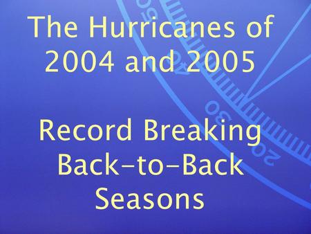 The Hurricanes of 2004 and 2005 Record Breaking Back-to-Back Seasons.