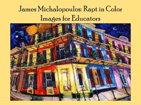 James Michalopoulos: Rapt in Color Images for Educators