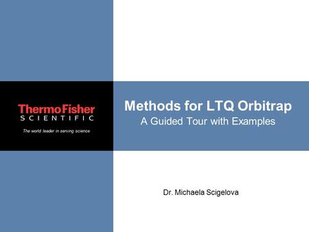 Methods for LTQ Orbitrap A Guided Tour with Examples