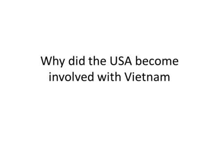 Why did the USA become involved with Vietnam. Domino Theory.