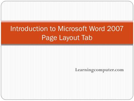 Learningcomputer.com Introduction to Microsoft Word 2007 Page Layout Tab.