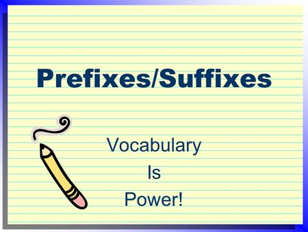 Prefixes/Suffixes Vocabulary Is Power!.