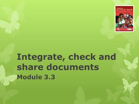 Integrate, check and share documents Module 3.3. Integrate, check and share documents Module 3.3.