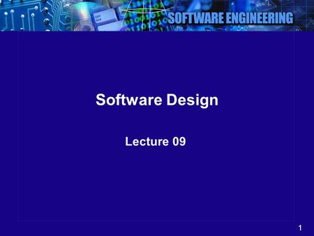 1 Software Design Lecture 09. 2 What’s Design It’s a representation of something that is to be built. i.e. design  implementation.