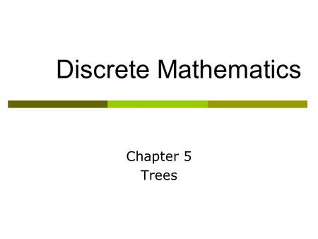 Discrete Mathematics Chapter 5 Trees.