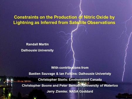 Constraints on the Production of Nitric Oxide by Lightning as Inferred from Satellite Observations Randall Martin Dalhousie University With contributions.