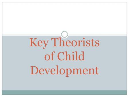 Key Theorists of Child Development