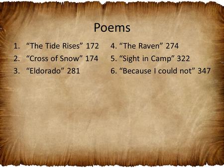 Poems 1.“The Tide Rises” 172 2.“Cross of Snow” 174 3.“Eldorado” 281 4. “The Raven” 274 5. “Sight in Camp” 322 6. “Because I could not” 347.