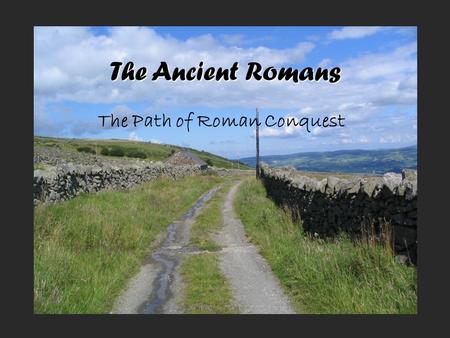 The Ancient Romans The Path of Roman Conquest. City-State Rivalry Rome became more powerful and began a rivalry (fighting) with _____________, a wealthy.