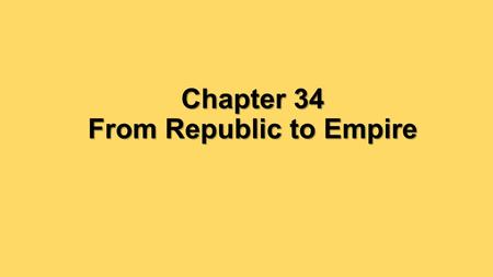 Chapter 34 From Republic to Empire