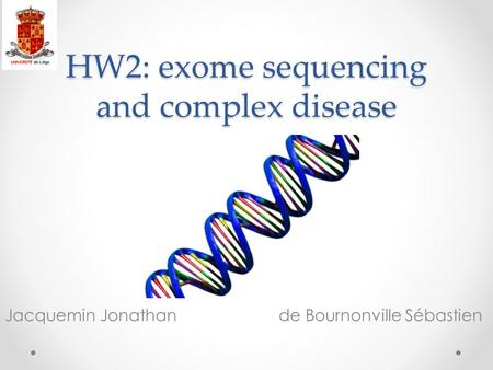 HW2: exome sequencing and complex disease Jacquemin Jonathan de Bournonville Sébastien.
