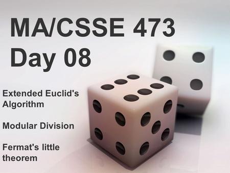 MA/CSSE 473 Day 08 Extended Euclid's Algorithm Modular Division Fermat's little theorem.
