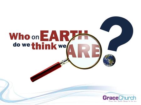 Who on Earth do we think we are? God’s Vineyard John 15:1-17 David Thompson 15 th November 2015.